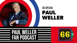 Paul Weller Interview - Story of 66 - Paul Weller Fan Podcast - S01E01