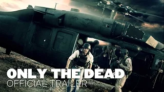 ONLY THE DEAD [2015] OFFICIAL TRAILER