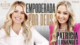 EMPODERADA POR DEUS ! PATRICIA FERNANDES #MAISFORTEPODCAST