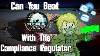 Can You Beat Fallout: New Vegas Old World Blues With Only The Compliance Regulator?