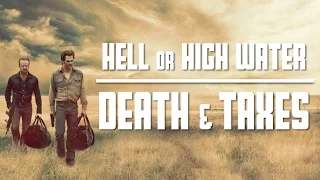 Hell or High Water | Death and Taxes