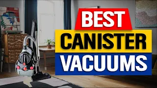 Top 3 Canister Vacuums in 2024 👌