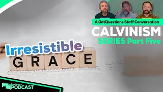 What is irresistible grace? What does it mean that God's grace is irresistible? -Podcast Episode 192