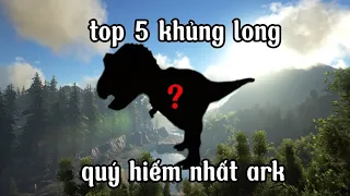 Top 5 loài khủng long hiếm nhất trong ark survival