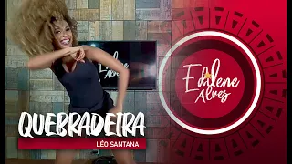 QUEBRADEIRA - Leo Santana  | Coreografia Edilene Alves