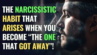 The Narcissistic Habit That Arises When You Become The One That Got Away! | NPD | Narcissism