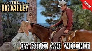 The Big Valley 2023 - By Force and Violence - S1E26 - Best Western Cowboy HD Movie Full Episode