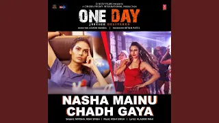 Nasha Mainu Chadh Gaya (From "One Day - Justice Delivered")