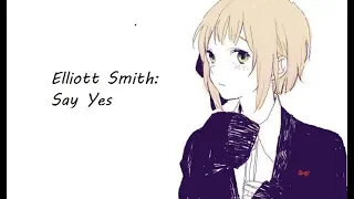 Nightcore -Say Yes {Elliott Smith}