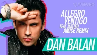 Dan Balan feat. Matteo - Allegro Ventigo (Amice Remix) VJ Adrriano Video ReEdit