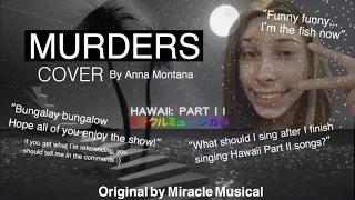 MURDERS COVER || ANNA MONTANA || Hawaii Part II