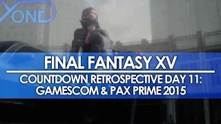 Day 11: Final Fantasy XV Countdown Retrospective - Gamescom and PAX Prime 2015