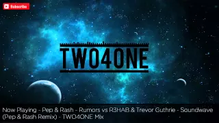 Pep & Rash - Rumors vs R3HAB & Trevor Guthrie - Soundwave (Pep & Rash Remix) - TWO4ONE MIX