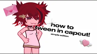 HOW 2 TWEEN IN CAPCUT !! (pretty ez, not super complex)