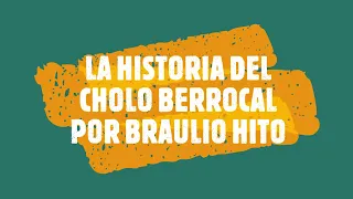 EL CHOLO BERROCAL Y SU HISTORIA POR BRAULIO HITO