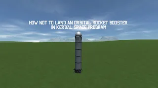 How Not to Land an Orbital Rocket Booster in Kerbal Space Program