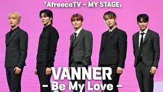 [4K] VANNER 'Be My Love' Horizontal fancam @AfreecaTV 'MY STAGE', 240307