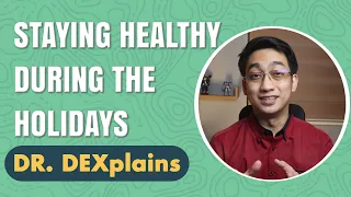 How to Stay Healthy During The Holidays | Dr. Dexplains