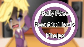 Sally Face React to Travis Phelps || TW Abuse and mention of deaths|| Ships?