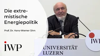 Prof. Dr. Hans-Werner Sinn: Der Extremismus in der Energiepolitik am Beispiel Deutschlands & der EU