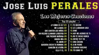 JOSE LUIS PERALES - Las Mejores Canciones - JOSE LUIS PERALES 20 GRANDES EXITOS ROMANTICAS