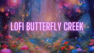 Lofi Butterfly Creek ( Unwind Your Mind With Lofi Bliss )