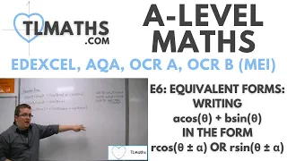 A-Level Maths: E6-09 Equivalent Forms: Writing acosθ + bsinθ in the form rcos(θ±α) or rsin(θ±α)