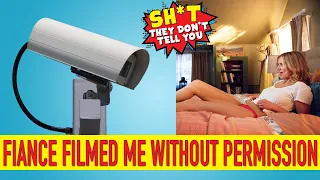 Help! My FIANCE secretly filmed us without my permission!