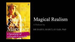 Magical Realism in "Chronicle of a Death Foretold" (García Márquez)  - A Podcast by Dr Daryl Barclay