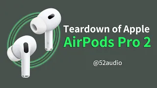 Most Detailed | Teardown of Apple AirPods Pro 2