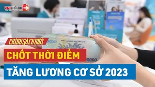 Chính Thức: Tăng Lương Cơ Sở, Lương Hưu, Trợ Cấp BHXH Từ Ngày 01/7/2023 | LuatVietnam