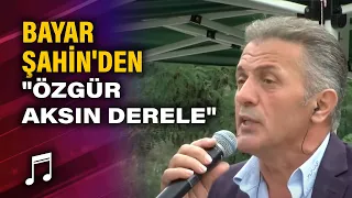 Bayar Şahin'den canlı performans " Özgür Aksın Dereler"