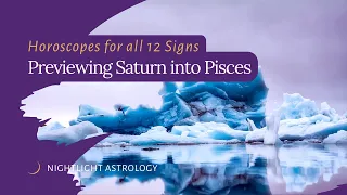 Previewing Saturn into Pisces - Sun & Rising Sign Horoscopes