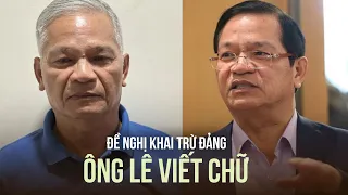 Đề nghị khai trừ Đảng cựu Bí thư Quảng Ngãi Lê Viết Chữ