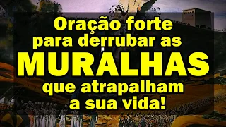 🔴 ORAÇÃO FORTE E MUITO PODEROSA PARA DERRUBAR AS MURALHAS QUE ATRAPALHAM A SUA VIDA!