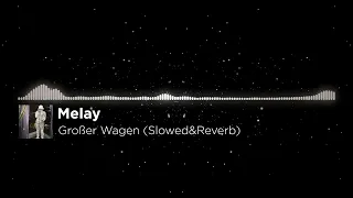 Melay - Großer Wagen (Slowed&Reverb)