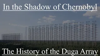 In the Shadow of Chernobyl: The History of the Duga Radar Array