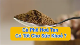 Kiến Thức Hay 01 | Cà Phê Hòa Tan Có Tốt Cho Sức Khỏe ?