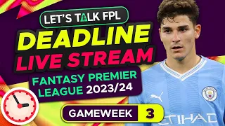 FPL DEADLINE STREAM GAMEWEEK 3 | Fantasy Premier League Tips 2023/24