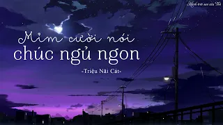 [Vietsub/Pinyin] Mỉm cười nói chúc ngủ ngon - Triệu Nãi Cát || 笑着说晚安 - 赵乃吉