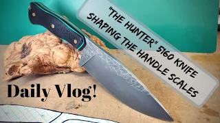 Shaping The Handle Scales On "The Hunter" 5160 Knife | Knife Making | Daily Vlog