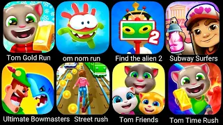 Tom gold rush, om nom run, street rush, tom friends, ultimate bowmasters, find the alien, subway sur