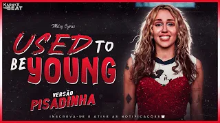 Miley Cyrus - Used To Be Young - VERSÃO PISADINHA ( KarnyX no Beat )