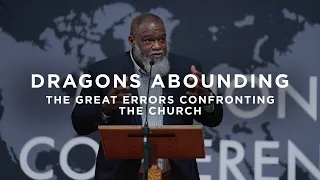 Dragons Abounding: The Great Errors Confronting the Church | Dr. Voddie Baucham