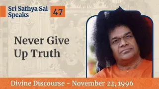 Never Give up Truth | Excerpt from the Divine Discourse | Nov 22, 1996