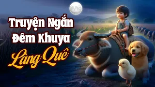 Truyện Ngắn Đêm Khuya Dễ Nghe Dễ Ngủ - Những Câu Truyện Làng Quê Xưa Hay Nhất