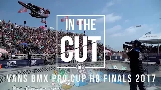 In The Cut - Vans BMX Pro Cup - HB FINALS 2017