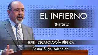 “EL INFIERNO”, parte 1| pastor Sugel Michelén. Predicaciones, estudios bíblicos.