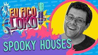 PROGRAMA EU FICO LOKO #06 - SPOOKY HOUSES