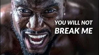 Motivational Speeches Every Day | YOU WILL NOT BREAK ME - Best Motivational Video